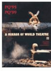 kniha A mirror of world theatre II the Prague Quadriennial 1995 and 1999 : PQ'95, PQ'99, Theatre Institute 2001