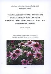 kniha Technologie pěstování a zpracování Echinacea purpurea na extrakt s požadovanými prvky jakosti a podklady pro jeho certifikaci vědecká monografie, Jihočeská univerzita, Zemědělská fakulta 2008