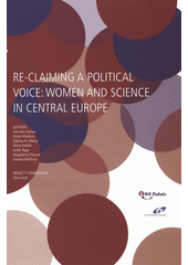 kniha Re-claiming a political voice: women and science in central Europe, Institute of Sociology of the Academy of Sciences of the Czech Republic 2008