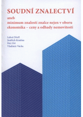 kniha Soudní znalectví, aneb, Minimum znalostí znalce v oboru ekonomika - ceny a odhady nemovitostí, České vysoké učení technické 2009