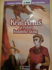 kniha Král Artuš a rytíři kulatého stolu Světová četba pro školáky, SUN s.r.o. 2021