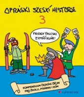 kniha Opráski sčeskí historje 3. kompendijum čezkíhc ďějin pro žkolu, pisárnu i dúm, Grada 2014