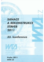 kniha Sanace a rekonstrukce staveb 2011 33. konference (13. konference WTA CZ) : sborník odborných příspěvků, Vědeckotechnická společnost pro sanace staveb a péči o památky - WTA CZ společně s Kloknerovým ústavem ČVUT v Praze 2011