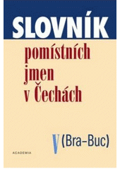 kniha Slovník pomístních jmen v Čechách V. - (Bra-Buc), Academia 2009