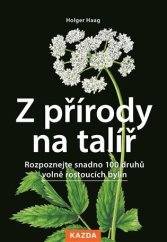 kniha Z přírody na talíř Rozpoznejte snadno 100 druhů volně rostoucích bylin, Kazda 2024