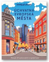 kniha Úchvatná evropská města Poznejte 40 nejúžasnějších evropských měst, Svojtka 2024