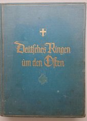 kniha Deutsches Ringen um den Osten Kampf und Anteil der Stämme und Gaue, C. A. Weller 1940