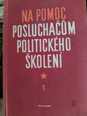 kniha Na pomoc posluchačům politického školení. [Sv.] 1, Svoboda 1951