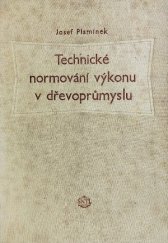 kniha Technické normování výkonu v dřevoprůmyslu Určeno normovačům, dílenským plánovačům, mistrům a technikům v dřevoprůmyslu, SNTL 1954