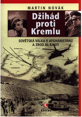 kniha Džihád proti Kremlu sovětská válka v Afghánistánu a zrod Al-Káidy , Epocha 2020