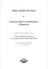 kniha Mlýny jižního Plzeňska a Expozice lidové architektury Chanovice průvodce exkurzí při odborném semináři Vliv pozemkových reforem na stavební vývoj venkovských sídel : Blovice, Muzeum jižního Plzeňska, 18.-19. května 2010, Česká národopisná společnost 2010