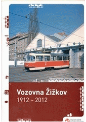 kniha Vozovna Žižkov 1912-2012, Dopravní podnik hlavního města Prahy 2012