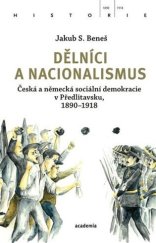 kniha Dělníci a nacionalismus Česká a německá sociální demokracie v Předlitavsku, 1890-1918, Academia 2024