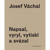 kniha Josef Váchal Napsal, vyryl, vytiskl a svázal, Západočeská univerzita v Plzni 2014