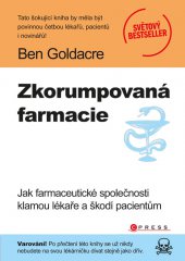 kniha Zkorumpovaná farmacie Jak farmaceutické společnosti klamou lékaře a škodí pacientům, CPress 2013