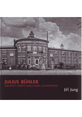 kniha Julius Bühler architekt knížete Karla Maxe Lichnowského, Ostravská univerzita, Filozofická fakulta 2011