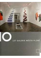 kniha 10 let Galerie města Plzně, Galerie města Plzně 2012