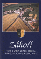 kniha Záhoří Horní a Dolní Záhoří, Jamný, Třešně, Svatonice, Kašina Hora, Obec Záhoří v Prácheňském nakl. v Písku 2008