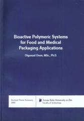 kniha Bioactive polymeric systems for food and medical packaging applications = Bioaktivní polymerní systémy pro potravinářské a farmaceutické obalové aplikace : doctoral thesis summary, Tomas Bata University 2010