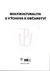 kniha Multikulturalita a výchova k občanství sborník příspěvků ze 14. ročníku Letní školy pro učitele občanské výchovy a základů společenských věd "Multikulturní dimenze v RVP ZV a její reflexe v ŠVP prostřednictvím výchovy k občanství" konané ve dnech 20.-24. srpna 2007 na Pedagogické fakultě Unive, Epocha 2007