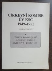 kniha Církevní komise ÚV KSČ 1949-1951. [Díl] 1, - Církevní komise ÚV KSČ ("církevní šestka") : Duben 1949 - březen 1950, Doplněk 1994