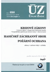 kniha Krizové zákony krizový zákon, integrovaný záchranný systém, hospodářská opatření pro krizové stavy, obnova území ; Hasičský záchranný sbora ; Požární ochrana : zákony, nařízení vlády, vyhlášky : podle stavu k 19.3.2012, Sagit 2012