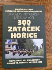 kniha 300 zatáček Hořice stručná historie hořického motocyklového okruhu, Automotoklub AČR Hořice 2012