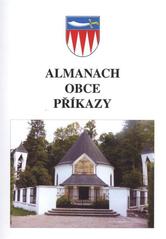 kniha Almanach obce Příkazy vydaný při příležitosti oslav 4.-5. července 2010 : 760 let první písemné zmínky o obci Příkazy, 140 let založení Sokola, 111 let knihovny ..., Obec Příkazy 2010