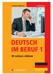 kniha Deutsch im Beruf 1 50 cvičení s klíčem : jazyková příručka, Grada 2008