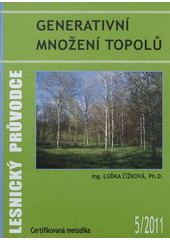 kniha Generativní množení topolů certifikovaná metodika, Výzkumný ústav lesního hospodářství a myslivosti 2011