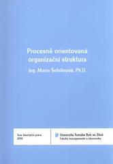 kniha Procesně orientovaná organizační struktura = Procedural oriented organizational structure : teze disertační práce, Univerzita Tomáše Bati ve Zlíně 2011