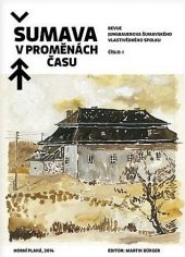 kniha Šumava v proměnách času I.,  Jungbauerův šumavský vlastivědný spolek  2014