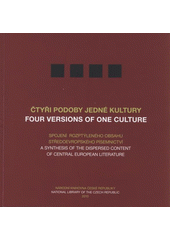 kniha Čtyři podoby jedné kultury spojení rozptýleného obsahu středoevropského písemnictví = Four versions of one culture : a synthesis of the dispersed content of Central European literature, Národní knihovna České republiky 2010