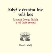 kniha Když v černém lese volá kos k poezii Georga Trakla a její české recepci, Pavel Jungmann Archa 2022