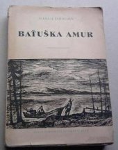 kniha Baťuška Amur Rapsodie o řece, Miroslav Stejskal 1948