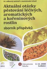 kniha Aktuální otázky pěstování léčivých, aromatických a kořeninových rostlin 14. odborný seminář s mezinárodní účastí : [2.12.2008 Lednice : sborník příspěvků, Mendelova zemědělská a lesnická univerzita 2008