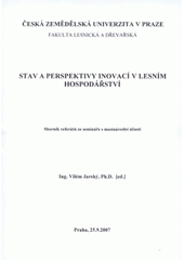 kniha Stav a perspektivy inovací v lesním hospodářství sborník referátů ze semináře s mezinárodní účastí : Praha, 25.9.2007, Česká zemědělská univerzita 2007