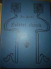 kniha Hudební slovník obsahuje výklad veškerých českých i cizích v hudbě se vyskytujících slov a uměleckých výrazů, jména hudebních nástrojův a jich rozsah hlasový, Fr. A. Urbánek 1891