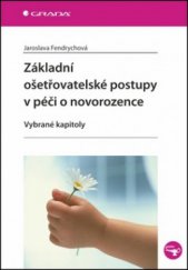 kniha Základní ošetřovatelské postupy v péči o novorozence vybrané kapitoly, Grada 2011