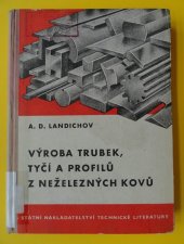 kniha Výroba trubek, tyčí a profilů z neželezných kovů Pomůcka pro nejširší kádry pracovníků ve výrobě trubek a tyčí z neželezných kovů, SNTL 1954