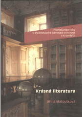 kniha Francouzské tisky v arcibiskupské zámecké knihovně v Kroměříži. Krásná literatura, Univerzita Palackého v Olomouci 2011