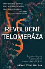 kniha Revoluční telomeráza Enzym, který třímá klíč k lidskému stárnutí a brzy nás dovede k delšími a zdravějšímu životu , Anag 2018