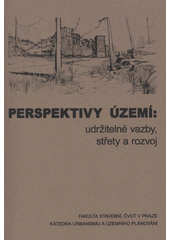 kniha Perspektivy území udržitelné vazby, střety a rozvoj, ČVUT, Fakulta stavební 2012