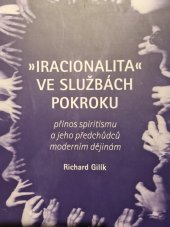 kniha Iracionalita ve službách pokroku  Přínos spiritismu a jeho předchůdců moderním dějinám , Malvern 2019