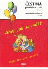 kniha Čeština pro cizince - Ahoj, jak se máš? = Tschechisch als Fremdsprache - Hallo! Wie geht es dir? : H+H : A1/AOK, Didakta 2010