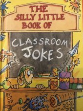 kniha The silly little book of Classroom jokes, Parragon Books 1999