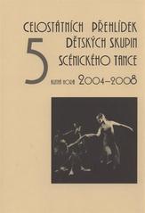 kniha 5 celostátních přehlídek dětských skupin scénického tance Kutná Hora 2004-2008, NIPOS-ARTAMA, Národní informační a poradenské středisko pro kulturu 2008