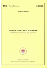 kniha Regulační stanice, regulační zařízení = Gas pressure regulating stations, regulating devices : TPG G 605 02 : technická pravidla schválena dne 9.9.2008, GAS 2008