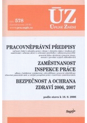 kniha Pracovněprávní předpisy Zaměstnanost ; Inspekce práce ; Bezpečnost a ochrana zdraví 2006, 2007 : nařízení vlády k zákoníku práce, úkony v obecném zájmu, studium při zaměstnání, ochrana zdraví a ochranné prostředky, zakázaná pracoviště, pracovní doba, dovolená, pracovní úrazy, ne, Sagit 2006