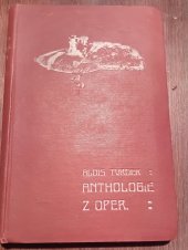 kniha Anthologie z oper Obsah 145 zpěvoher s připoj. zprávami životop. o skladatelích, E. Šolc 1910